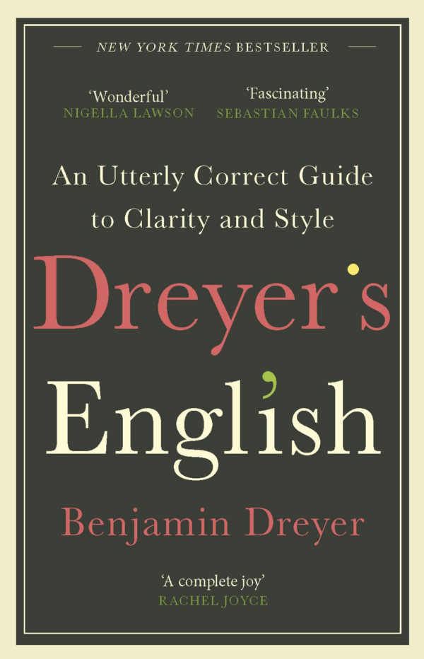 Dreyers English: An Utterly Correct Guide to Clarity and Style