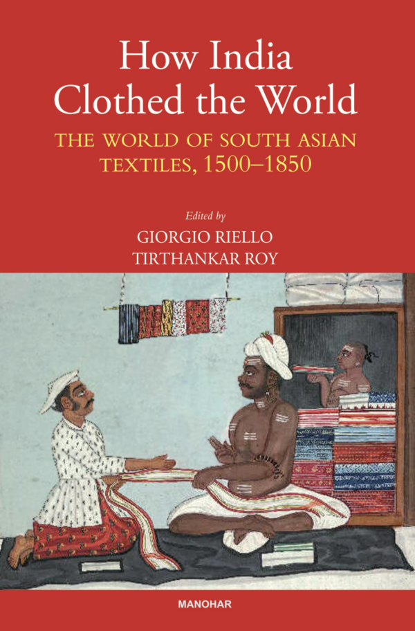 How India Clothed the World: The World of South Asian Textiles, 15001850