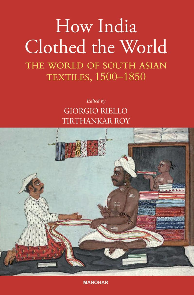 How India Clothed the World: The World of South Asian Textiles, 15001850