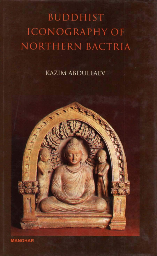Buddhist Iconography of Northern Bactria by Kazim Abdullaev