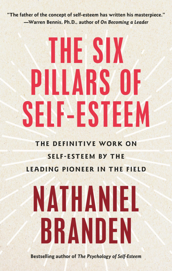 Six Pillars of SelfEsteem: The Definitive Work on SelfEsteem by the Leading Pioneer in the Field