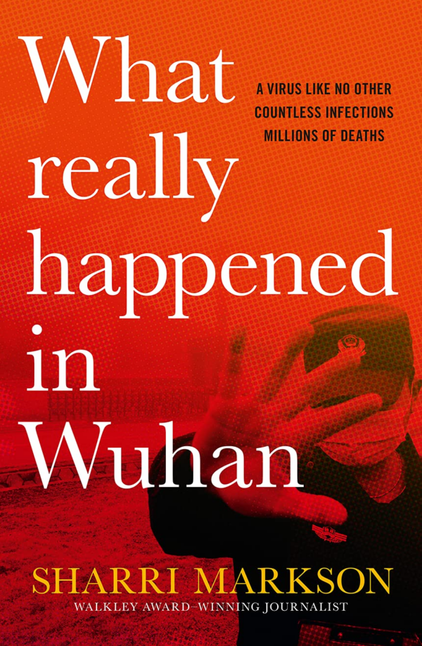 What Really Happened in Wuhan: A Virus Like No Other, Countless Infections, Millions of Deaths
