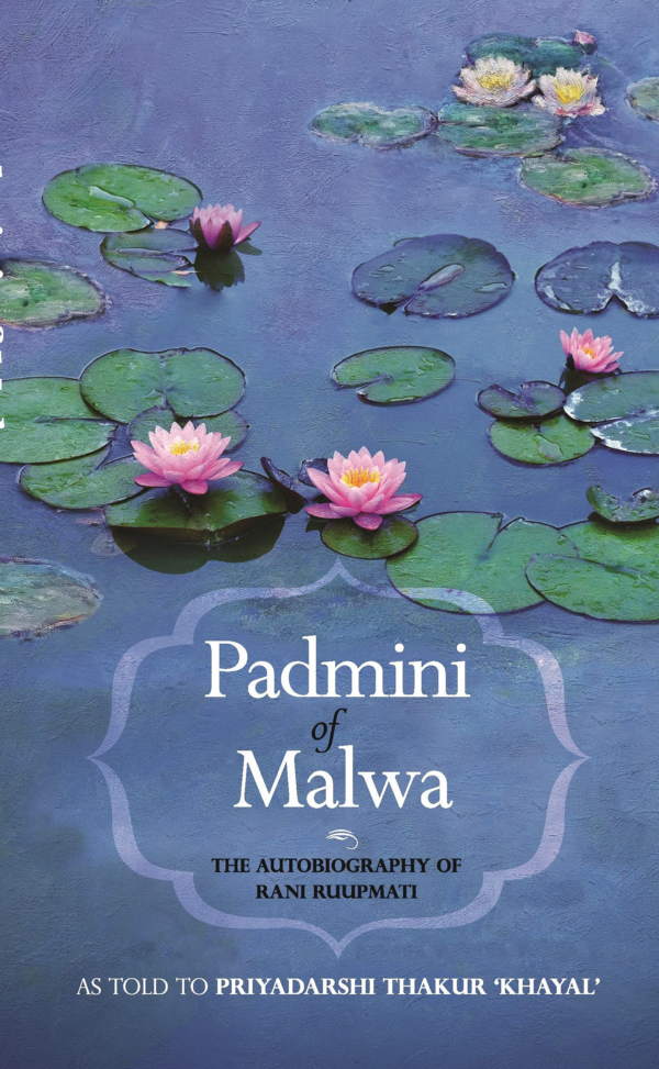 PADMINI OF MALWA: THE AUTOBIOGRAPHY OF RANI RUUPMATI