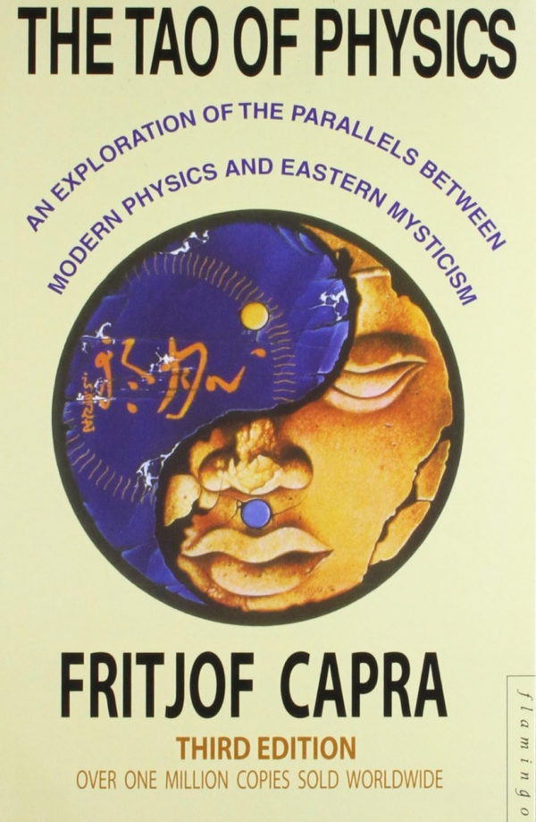 Tao of Physics: An Exploration of the Parallels Between Modern Physics & Eastern Mysticism