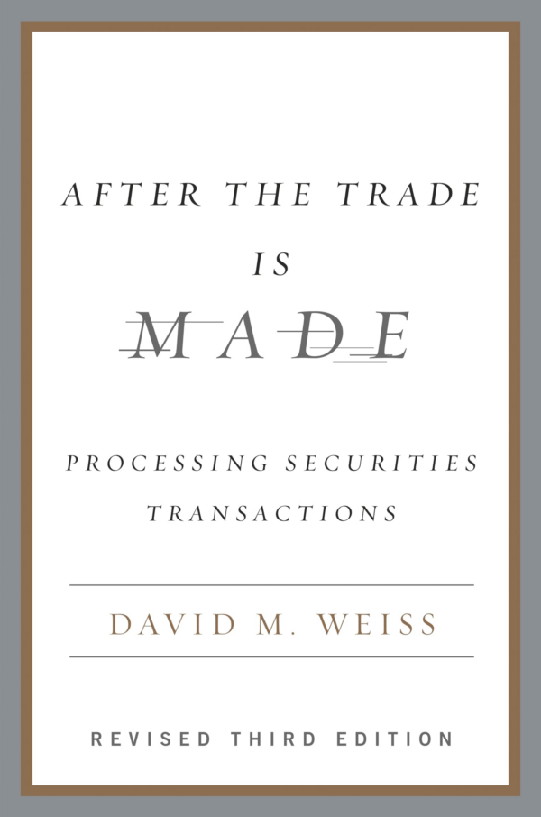 After The Trade Is Made Rev Ed: Processing Securities Transactions