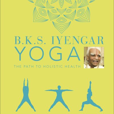 BKS Iyengar Yoga The Path to Holistic Health