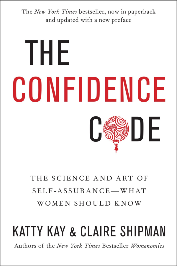 The Confidence Code: The Science and Art of SelfAssurance What Women Should Know
