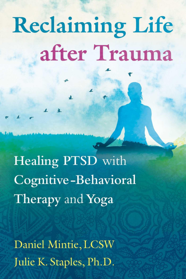 Reclaiming Life after Trauma: Healing Ptsd with CognitiveBehavioral Therapy and Yoga