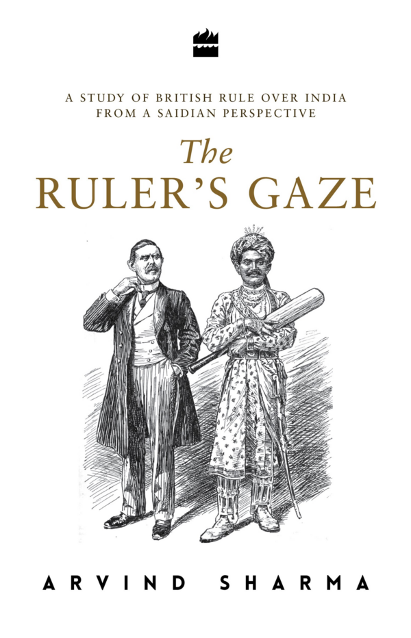 Ruler's Gaze: A Study of British Rule Over India from a Saidian Perspective