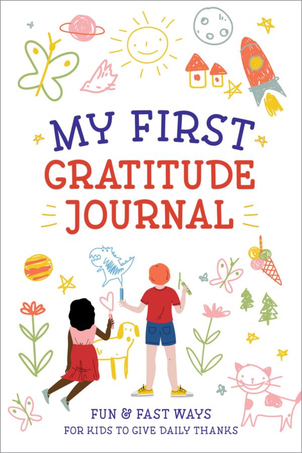 Mt First Gratitude Journal: Fun and Fast Ways for Kids to Give Daily Thanks