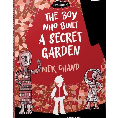 Boy Who Built a Secret Garden: NEK Chand (Dreamers Series)
