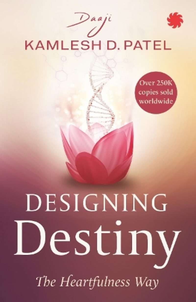 Designing Destiny The Heartfulness Way