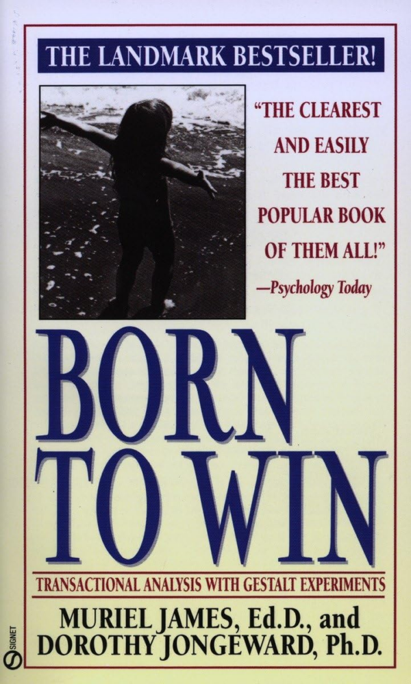 Born to Win: Transactional Analysis with Gestalt Experiments: Transactional Analysis with Gestalt Experiments