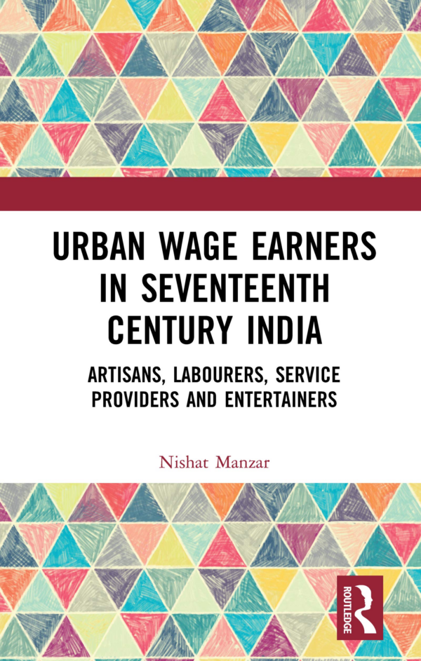 Urban Wage Earners in Seventeenth Century India: Artisans, Labourers, Service Providers and Entertainers