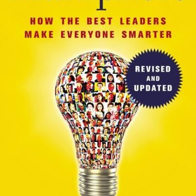Multipliers : How the Best Leaders Make Everyone Smarter (Revised and Updated)