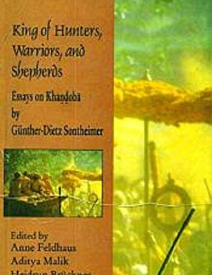 King of Hunters, Warriors, and Shepherds: Essays on Khandoba By Gruntherdietz Sontheimer