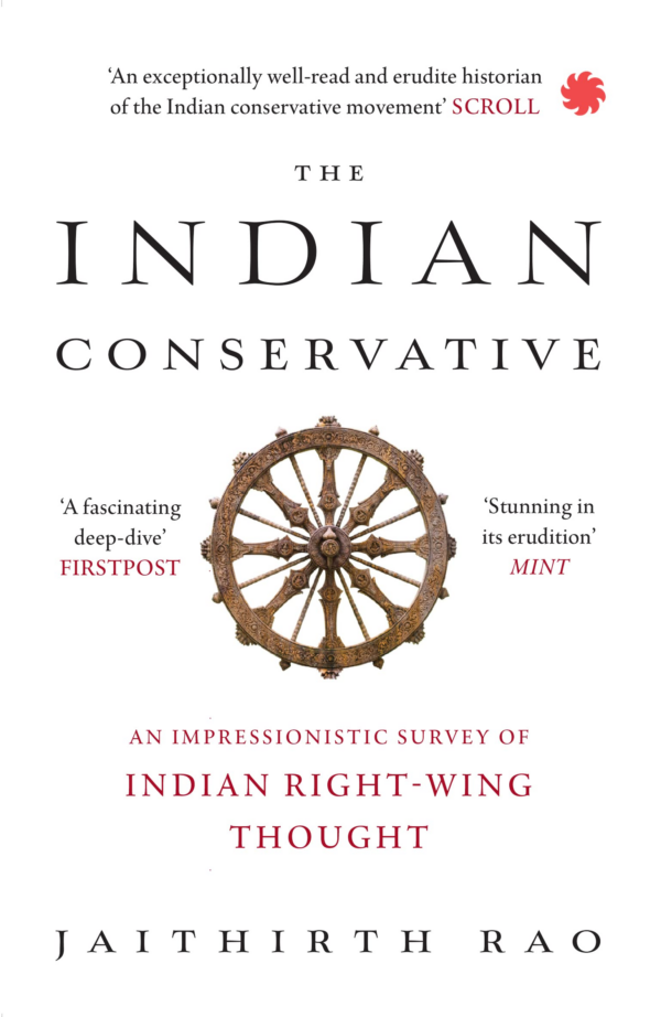 The Indian Conservative : An Impressionistic Survey of Indian RightWing Thought