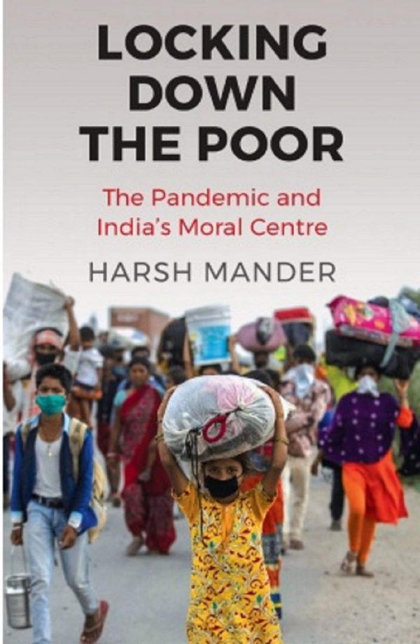 Locking Down the Poor:The Pandemic and Indias Moral Centre