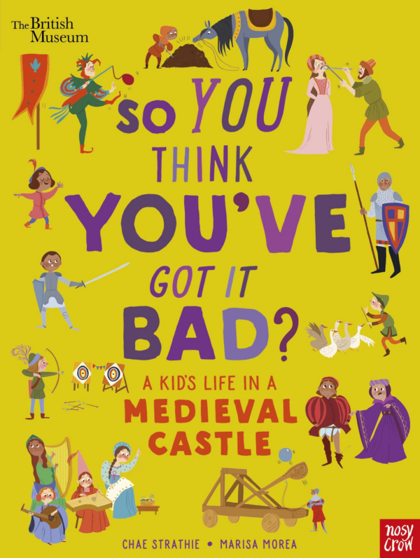 British Museum: So You Think You've Got It Bad A Kid's Life in a Medieval Castle
