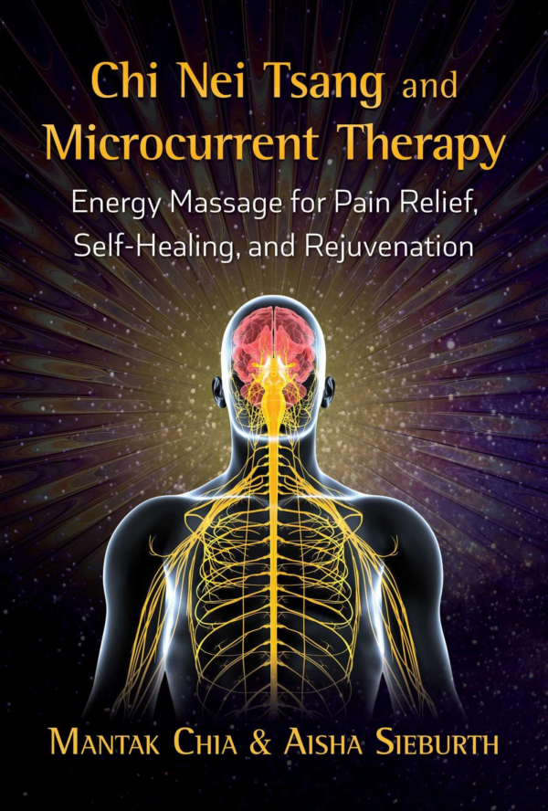 CHI Nei Tsang and Microcurrent Therapy: Energy Massage for Pain Relief, SelfHealing, and Rejuvenation