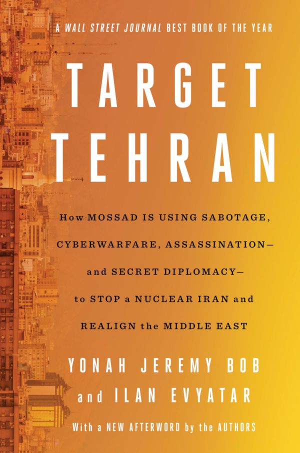 Target Tehran: How Mossad Is Using Sabotage, Cyberwarfare, Assassination And Secret Diplomacy To Realign the Middle East