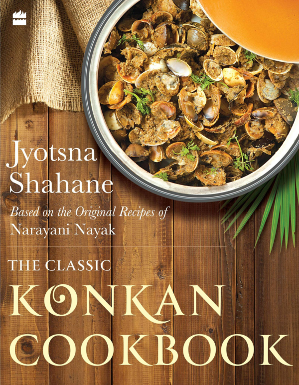 Classic Konkan Cookbook: Based on the Original Recipes of Narayani Nayak: Based on the Original Recipes of Narayani Nayak