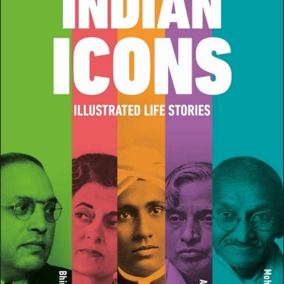Indian Icons: Illustrated life stories of Indias nation builders