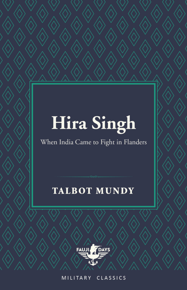 Hira Singh: When India Came to Fight in Flanders (Fauji Days Military Classics)