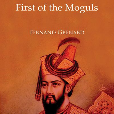 Baber: First of the Moguls Hardcover Fernand Grenard