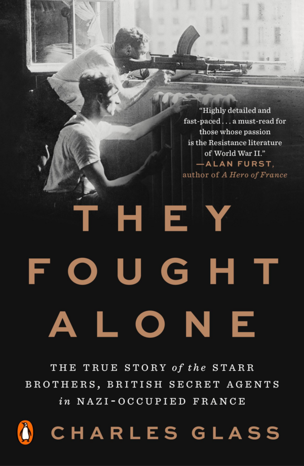 They Fought Alone: The True Story of the Starr Brothers, British Secret Agents in NaziOccupied France