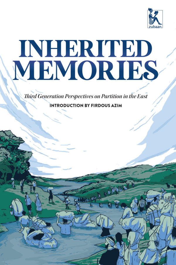Inherited Memories The Third Generation Remembers Partition in Bengal: The Third Generation Remembers Partition in Bengal
