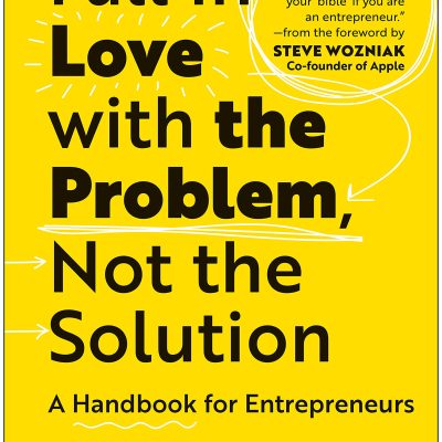 Fall in Love with the Problem, Not the S