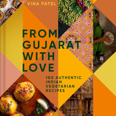 From Gujarat with Love: 100 Authentic Indian Vegetarian Recipes