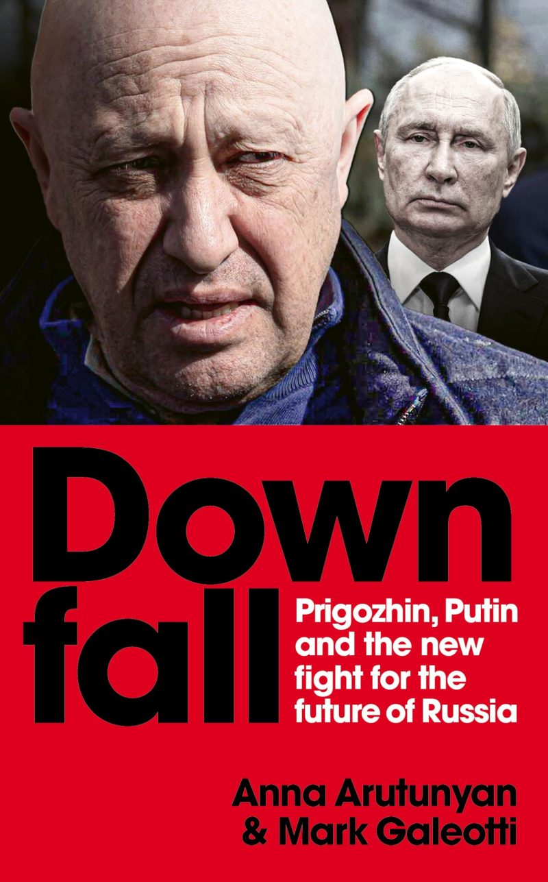 Downfall: Prigozhin and Putin, and the New Fight for the Future of Russia