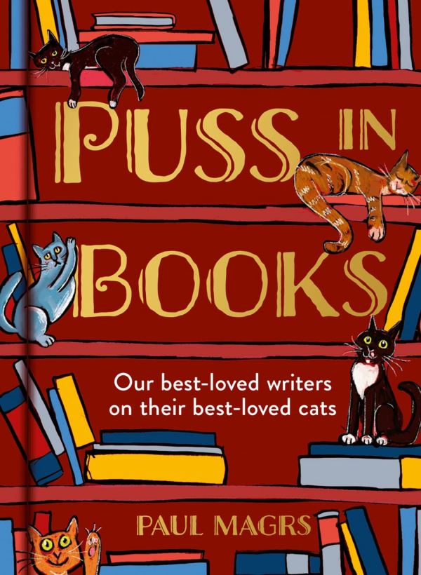 Puss in Books: Our BestLoved Writers on Their BestLoved Cats