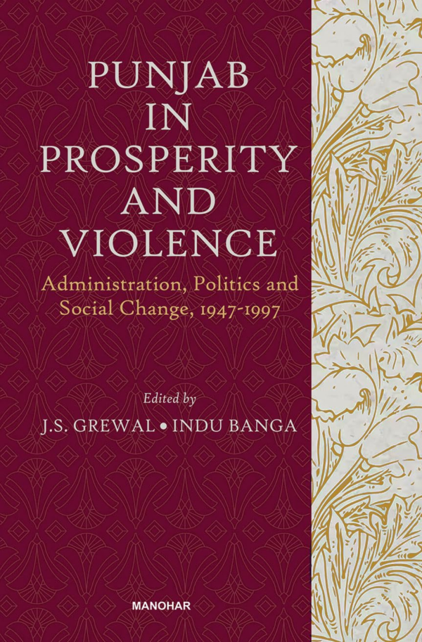 Punjab in Prosperity and Violence: Administration, Politics and Social Change, 19471997