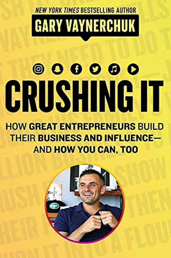 Crushing It: How Great Entrepreneurs Build Their Business and Influenceand How You Can, Too