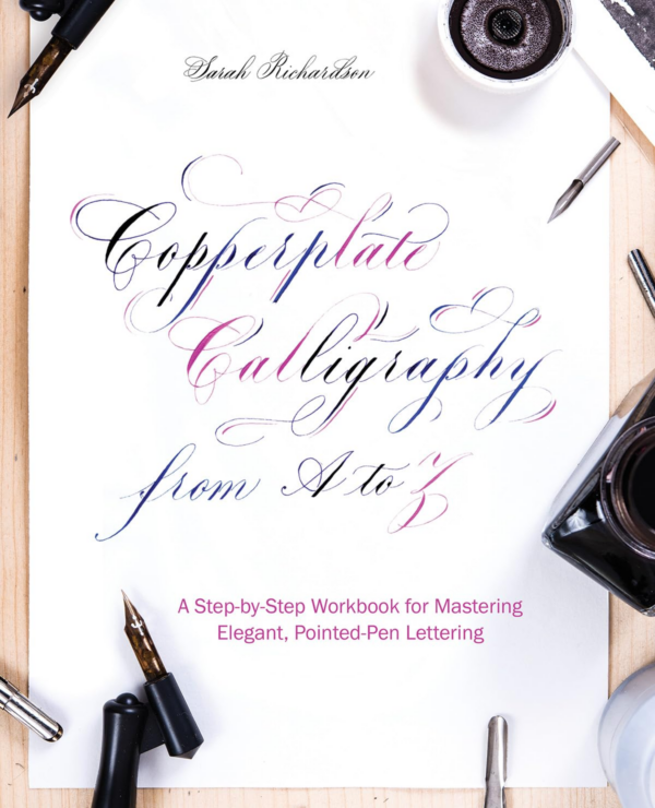 Copperplate Calligraphy From A To Z: A StepByStep Workbook for Mastering Elegant, PointedPen Lettering
