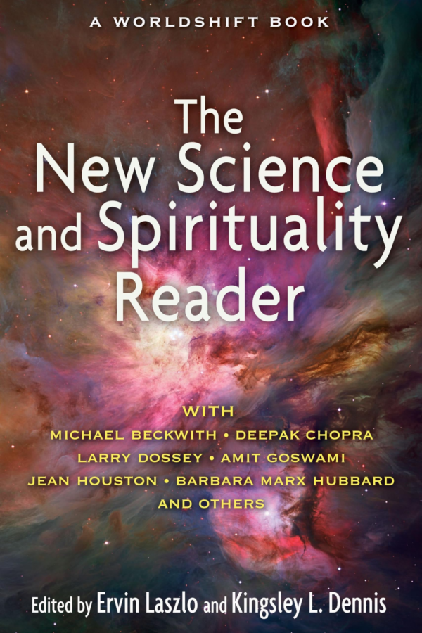New Science and Spirituality Reader: Leading Thinkers on Conscious Evolution, Quantum Consciousness, and the Nonlocal Mind
