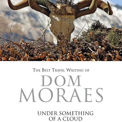 UNDER SOMETHING OF A CLOUD : THE BEST TRAVEL WRITING OF Dom Moraes