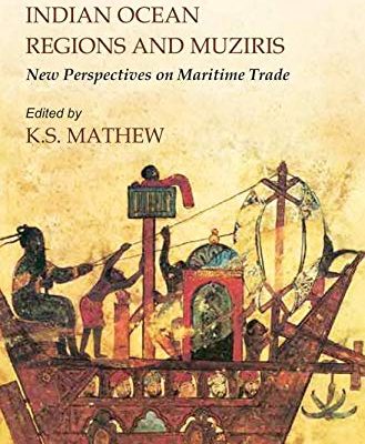 Imperial Rome, Indian Ocean Regions and Muziris: New Perspectives On Maritime Trade