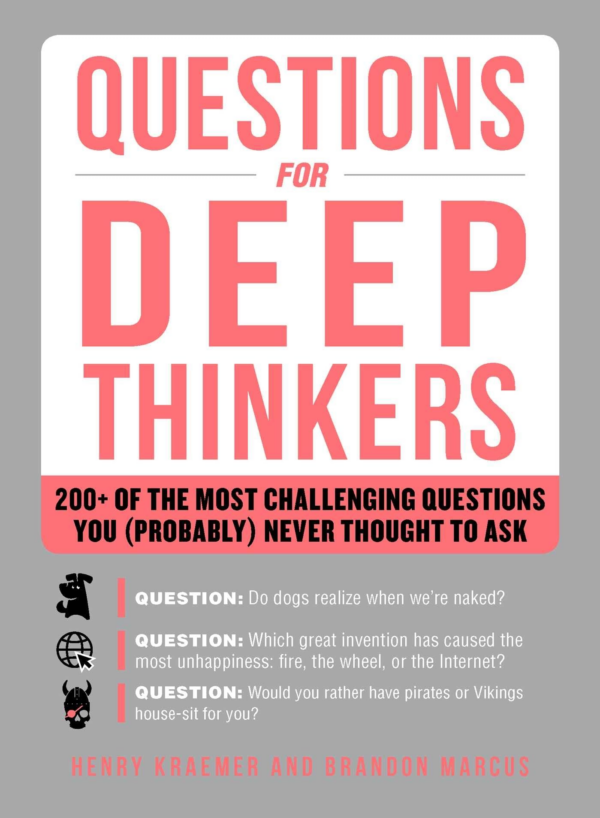 Questions for Deep Thinkers: 200 of the Most Challenging Questions You (Probably) Never Thought to Ask