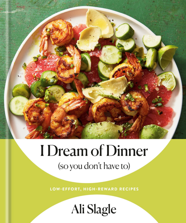 I Dream of Dinner (So You Don't Have To): LowEffort, HighReward Recipes: A Cookbook