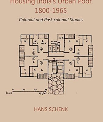 Housing India's Urban Poor 18001965: Colonial and PostColonial Studies