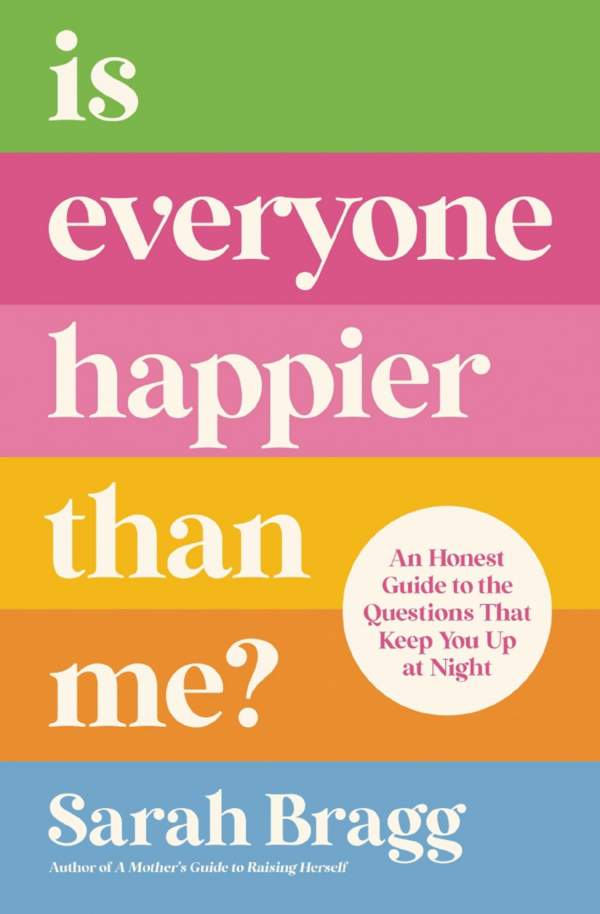 Is Everyone Happier Than Me An Honest Guide to the Questions That Keep You Up at Night