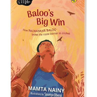 Baloos Big Win: How Palwankar Baloo Broke the Caste Barrier in Cricket (The Magic Makers) FullColour Picture Book Biography Ages 6