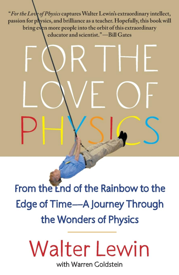 For the Love of Physics: From the End of the Rainbow to the Edge of Time A Journey Through the Wonders of Physics