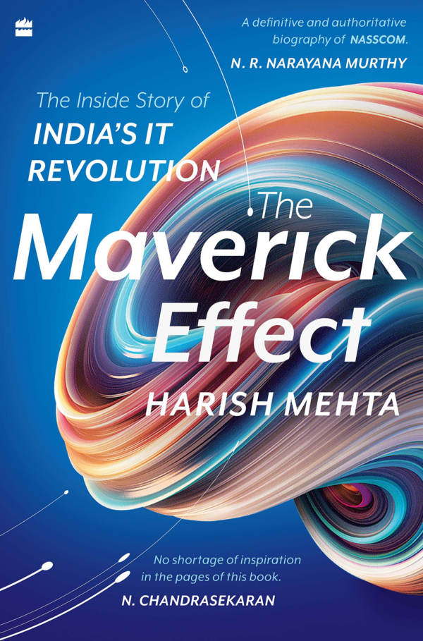 The Maverick Effect: The Inside Story of India's It Revolution