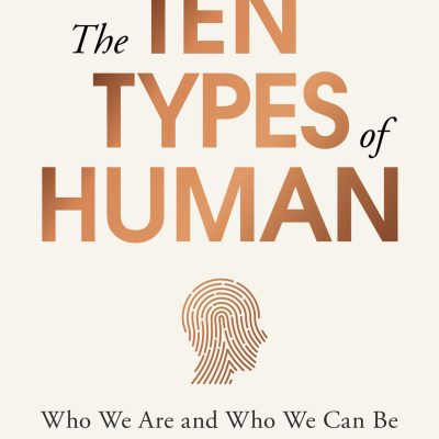Ten Types of Human: A New Understanding of Who We Are, and Who We Can Be