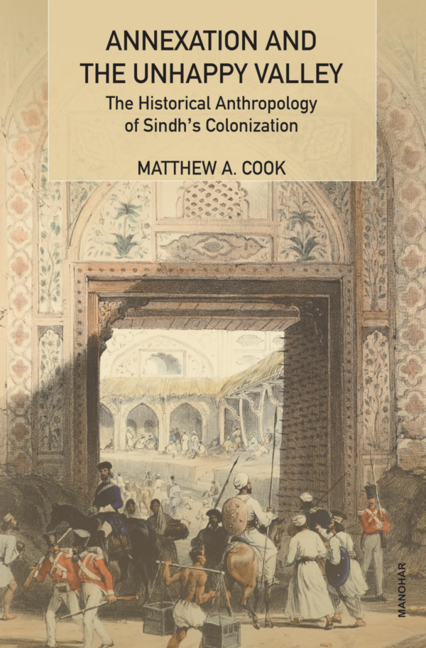 Annexation and the Unhappy Valley: The Historical Anthropology of Sindh's Colonization
